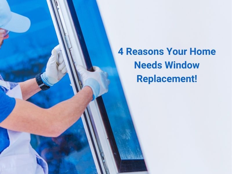 4 Reasons Your Home Needs Window Replacement! HomeBuild Windows